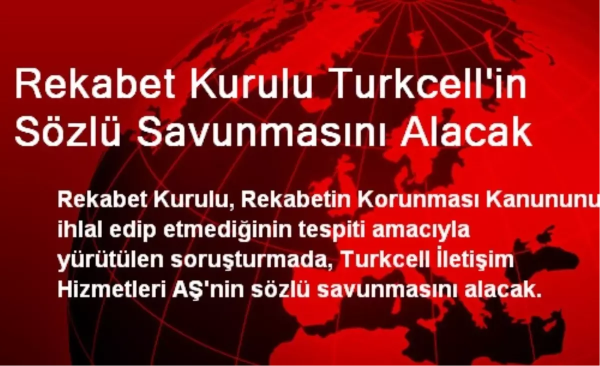 Rekabet Kurulu Turkcell\'in Sözlü Savunmasını Alacak