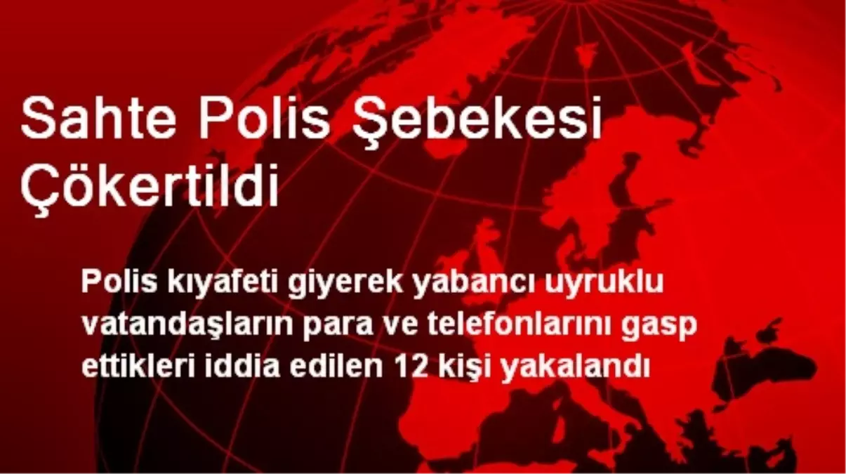 Sahte Polis Şebekesi Çökertildi