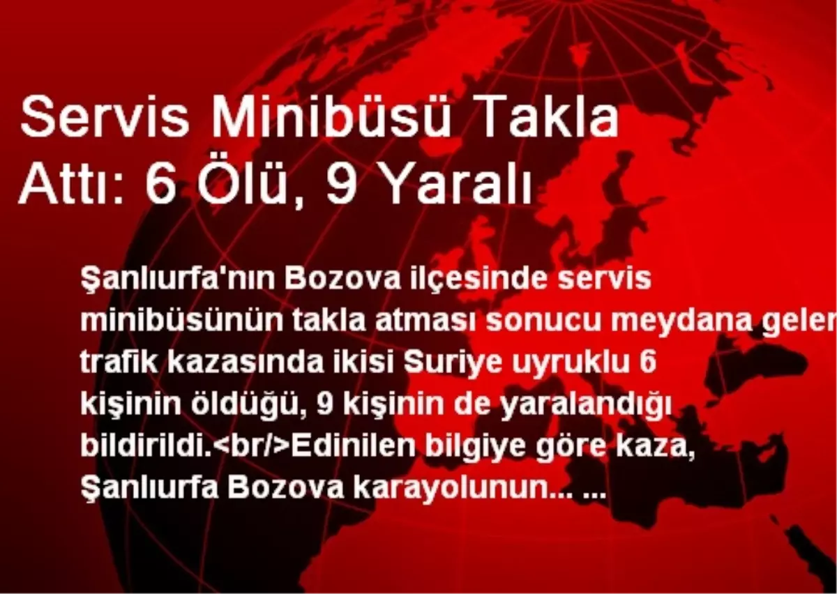 Servis Minibüsü Takla Attı: 6 Ölü, 9 Yaralı