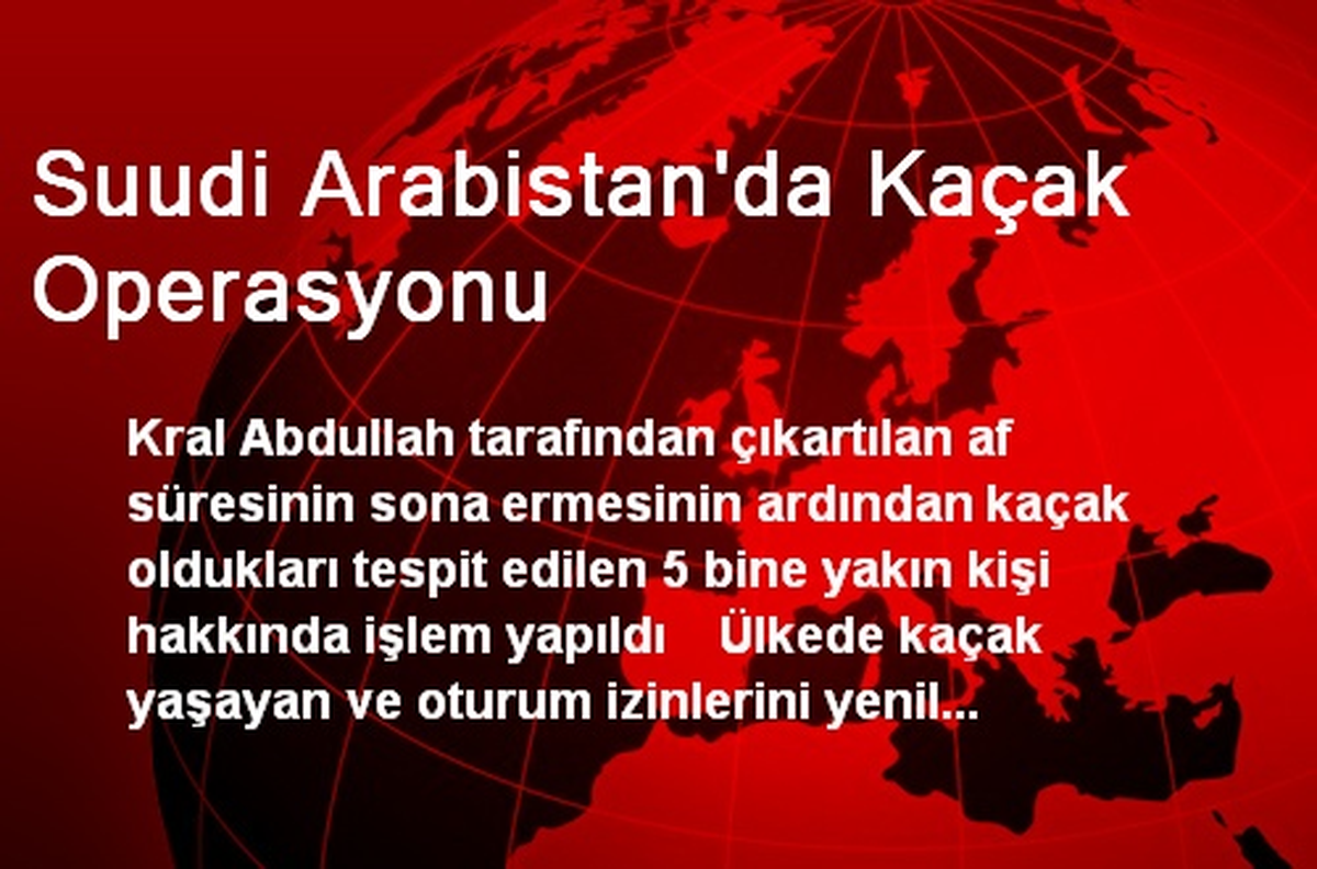 Suudi Arabistan\'da Kaçak Operasyonu