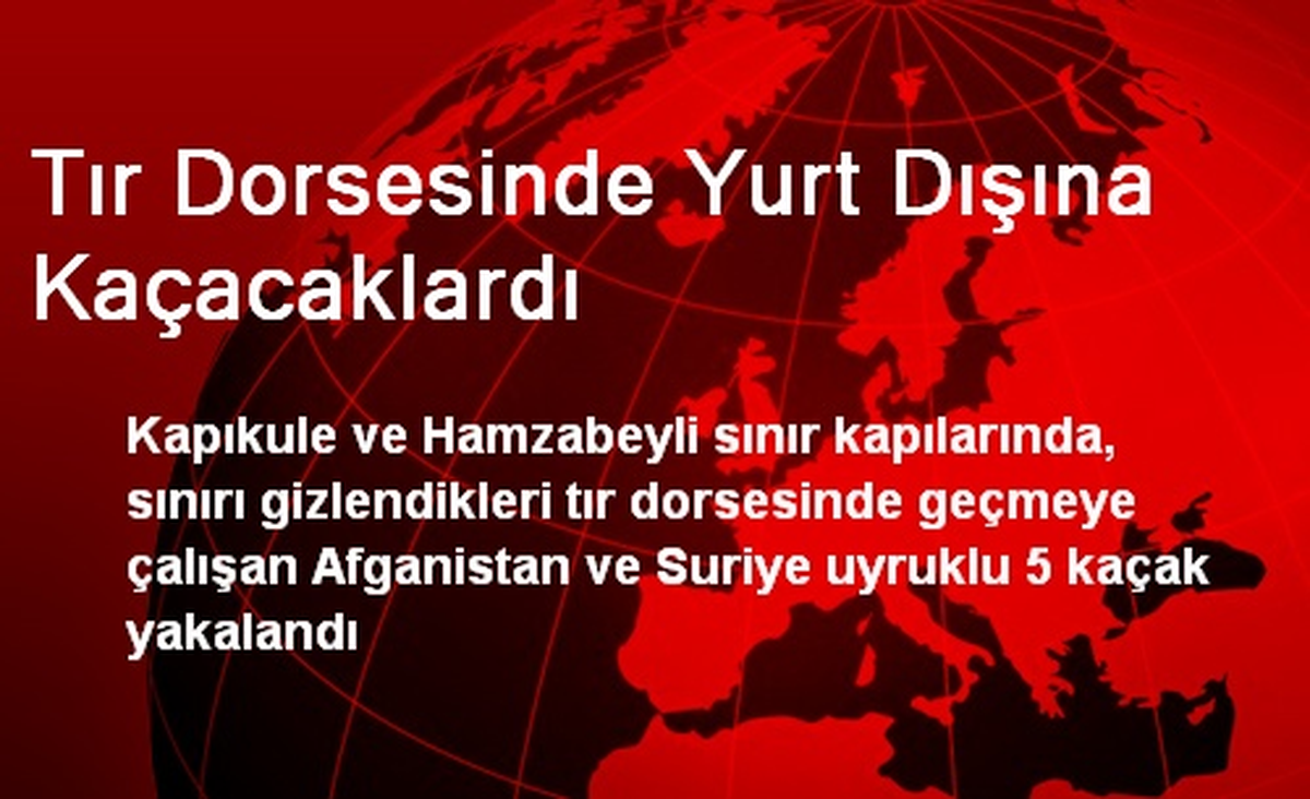 Tır Dorsesinde Yurt Dışına Kaçacaklardı