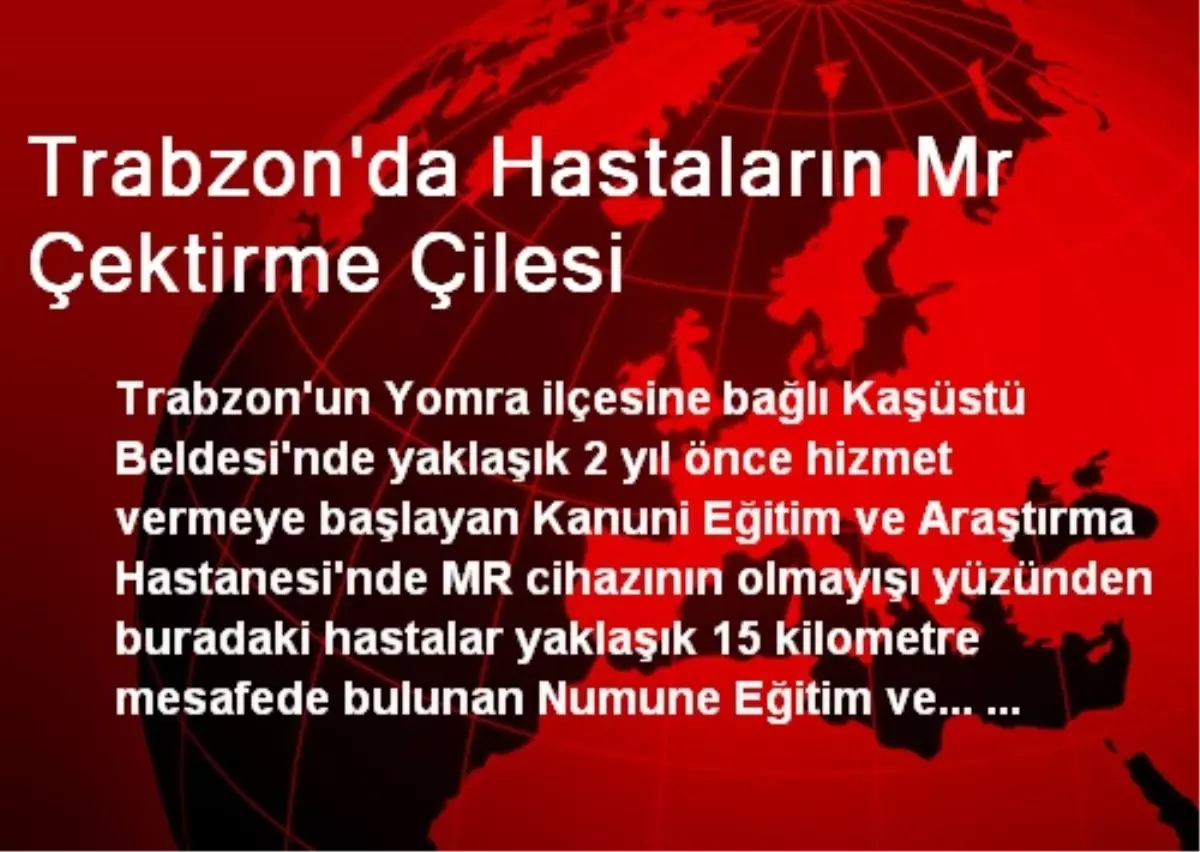 Trabzon\'da Hastaların Mr Çektirme Çilesi