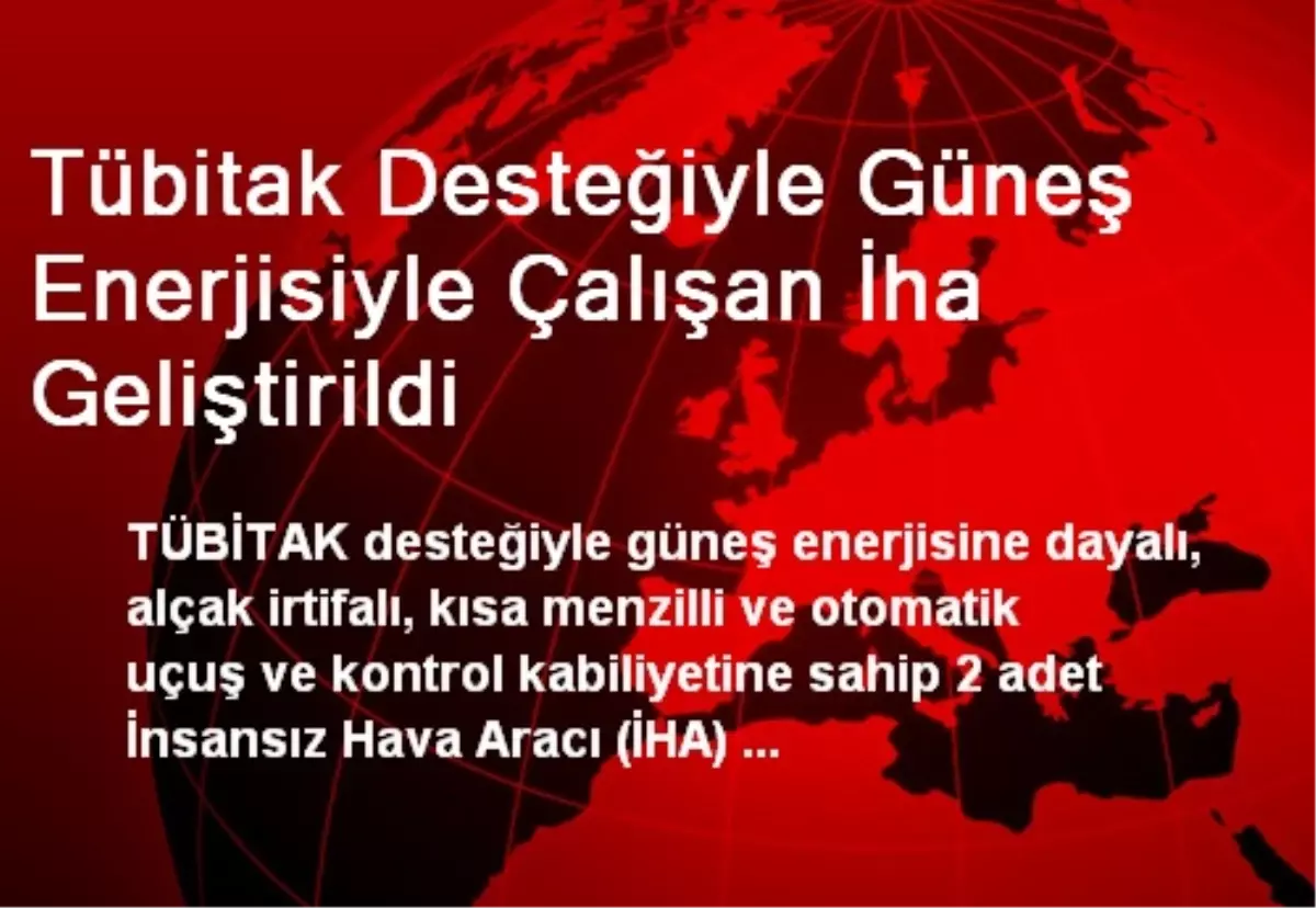 Tübitak Desteğiyle Güneş Enerjisiyle Çalışan İha Geliştirildi