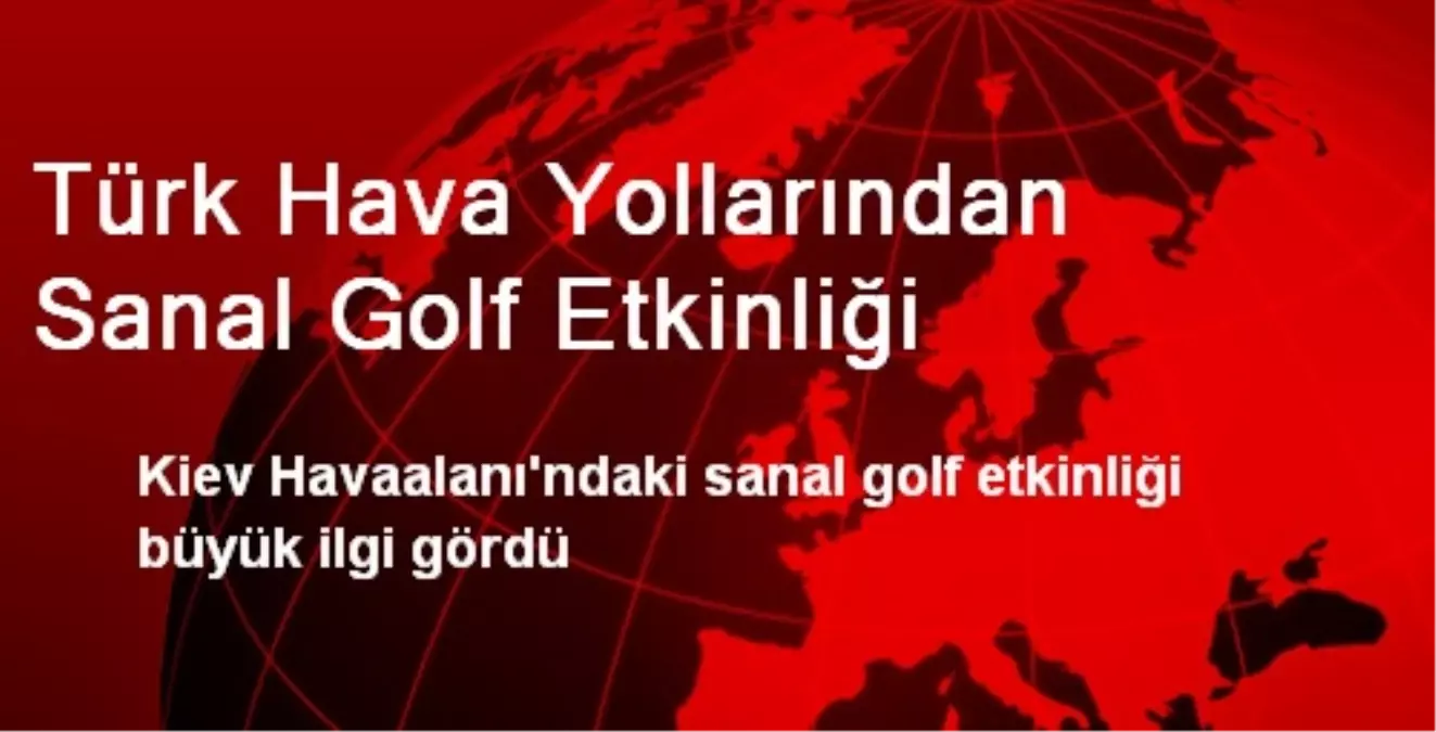 THY\'nin Kiev\'deki Sanal Golf Etkinliği Büyük İlgi Gördü