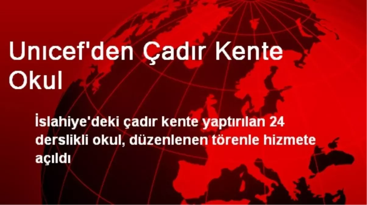 UNICEF\'den Çadır Kente Okul