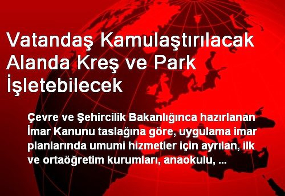 Vatandaş Kamulaştırılacak Alanda Kreş ve Park İşletebilecek