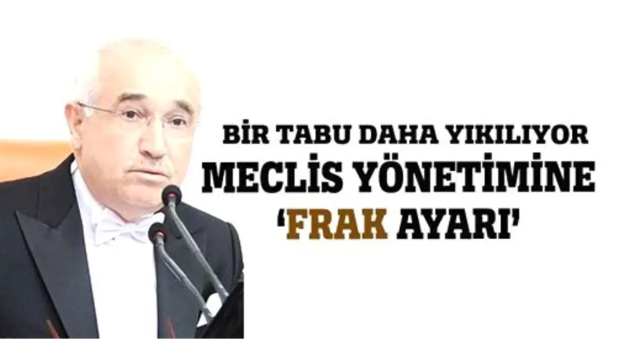 Bir Tabu Daha Yıkılıyor, Meclis Yönetimine \'Frak Ayarı\'