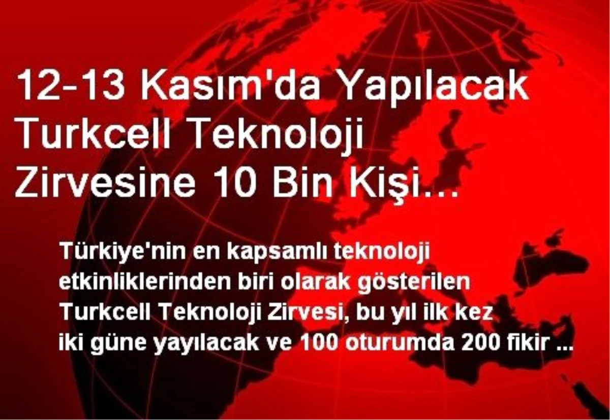 12-13 Kasım\'da Yapılacak Turkcell Teknoloji Zirvesine 10 Bin Kişi Bekleniyor
