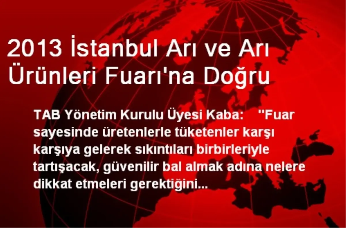 2013 İstanbul Arı ve Arı Ürünleri Fuarı\'na Doğru