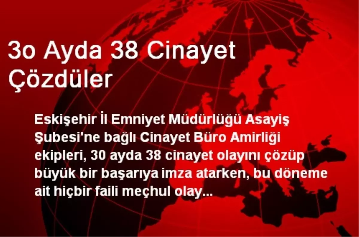 3o Ayda 38 Cinayet Çözdüler