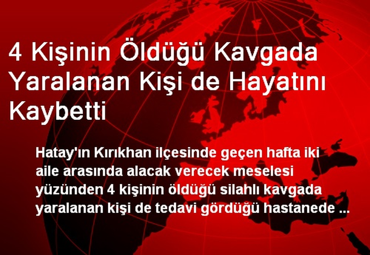 4 Kişinin Öldüğü Kavgada Yaralanan Kişi de Hayatını Kaybetti