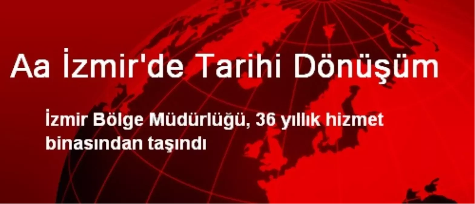 Aa İzmir\'de Tarihi Dönüşüm