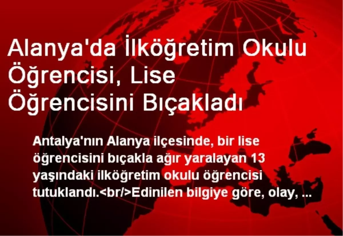 Alanya\'da İlköğretim Okulu Öğrencisi, Lise Öğrencisini Bıçakladı