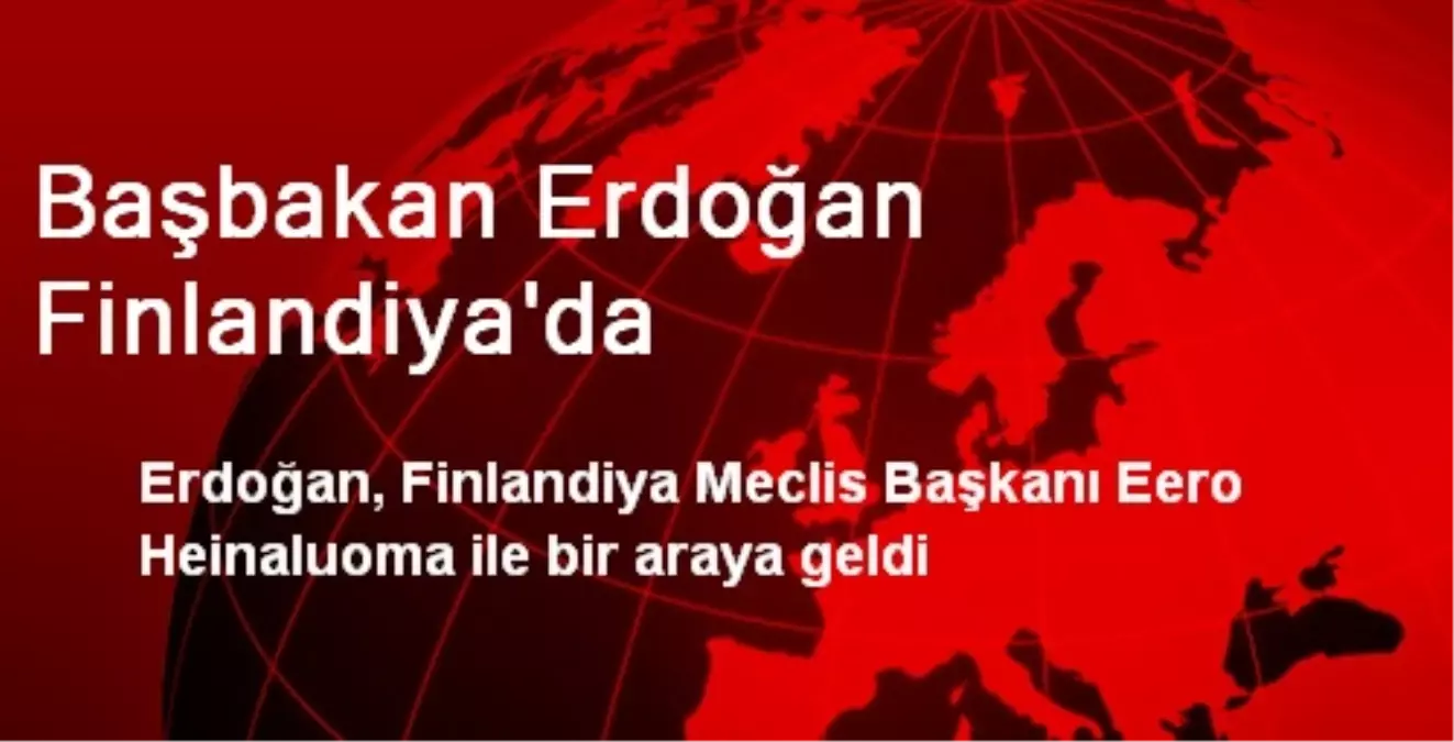 Başbakan Erdoğan Finlandiya\'da