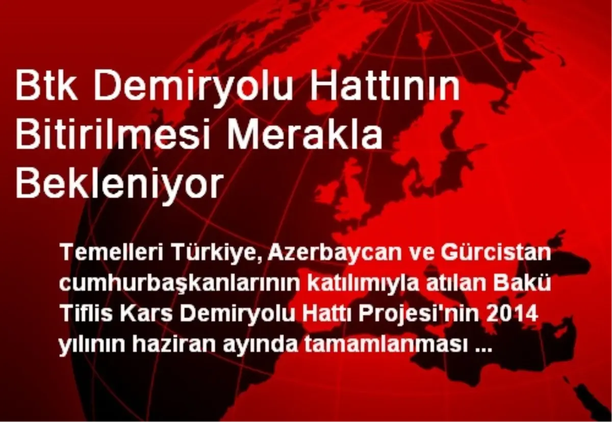 Btk Demiryolu Hattının Bitirilmesi Merakla Bekleniyor