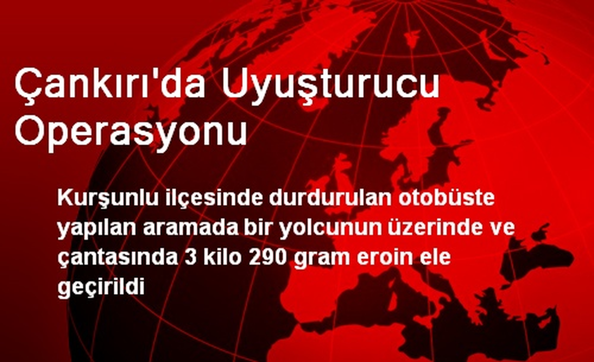 Çankırı\'da Uyuşturucu Operasyonu