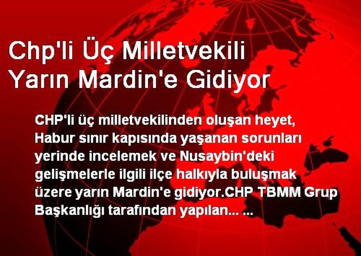 CHP\'li Üç Milletvekili Mardin\'e Gidiyor