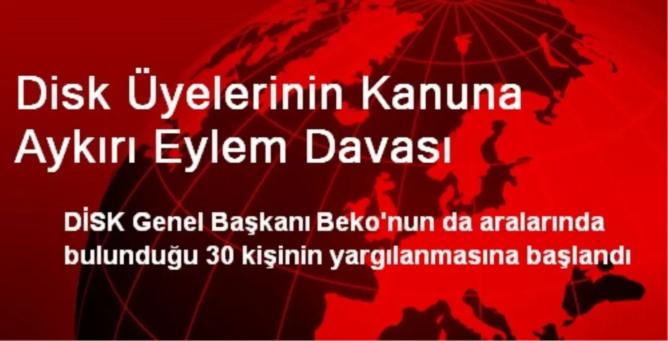 Disk Üyelerinin Kanuna Aykırı Eylem Davası