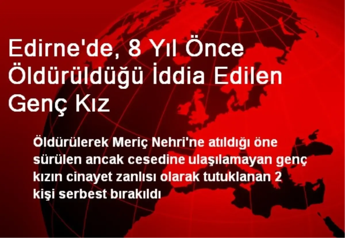 Edirne\'de, 8 Yıl Önce Öldürülen Genç Kızın Katilleri Serbest