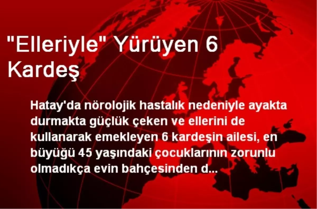 "Elleriyle" Yürüyen 6 Kardeş