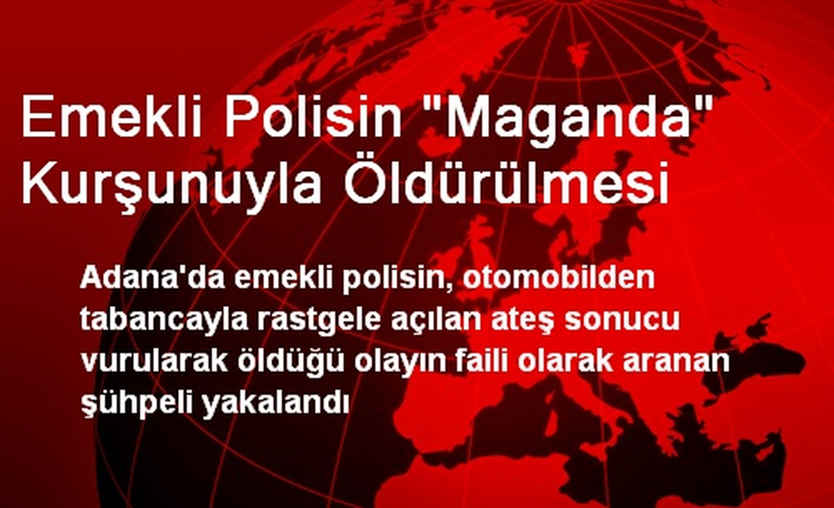 Emekli Polisin "Maganda" Kurşunuyla Öldürülmesi