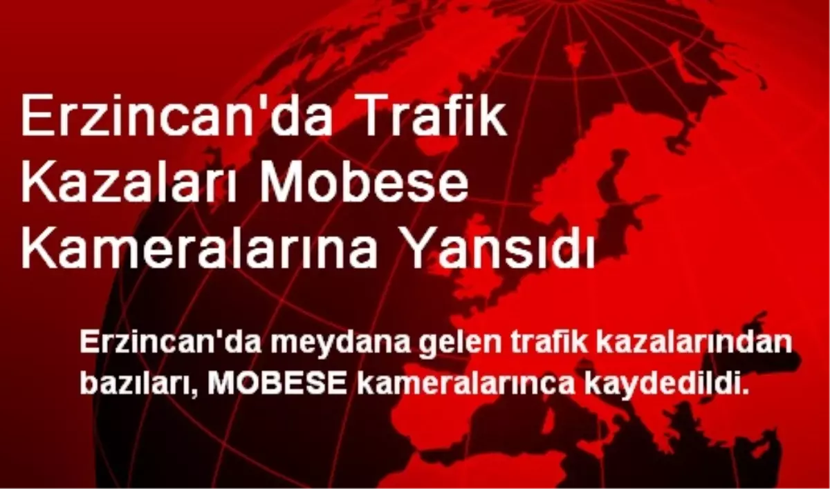 Erzincan\'da Trafik Kazaları Mobese Kameralarına Yansıdı