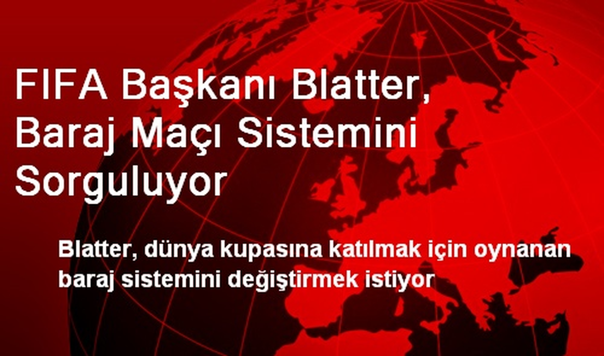 FIFA Başkanı Blatter, Baraj Maçı Sistemini Sorguluyor
