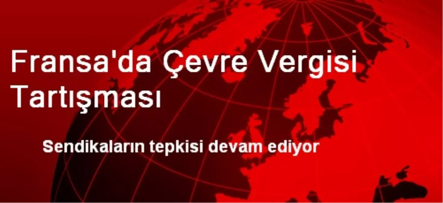 Fransa\'da Çevre Vergisi Tartışması