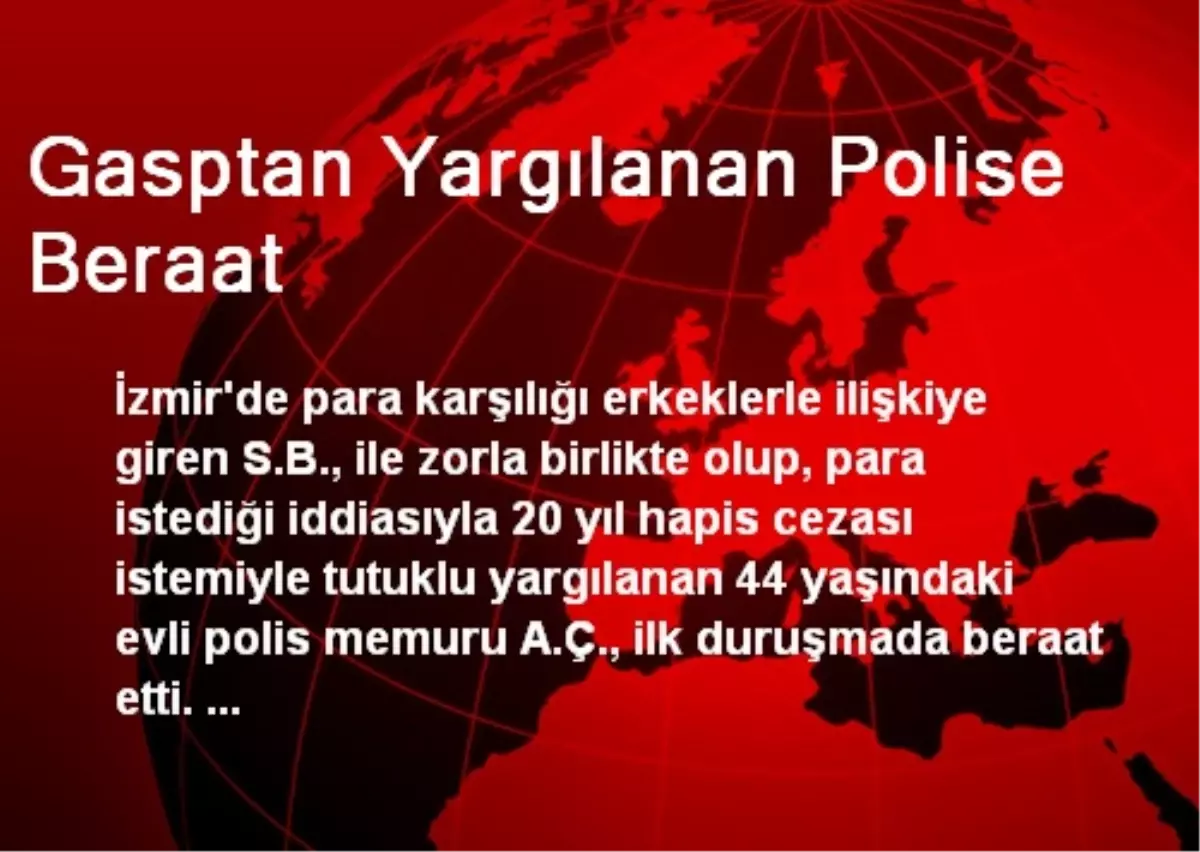 Gasptan Yargılanan Polise Beraat