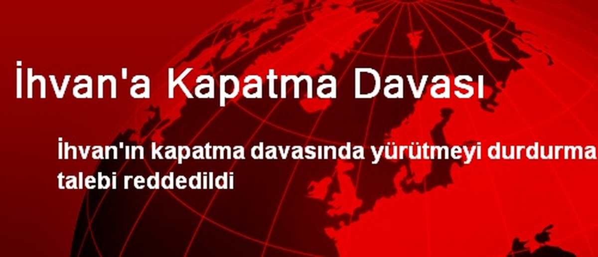 İhvan\'a Kapatma Davası