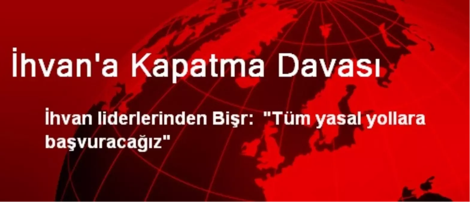 İhvan\'a Kapatma Davası