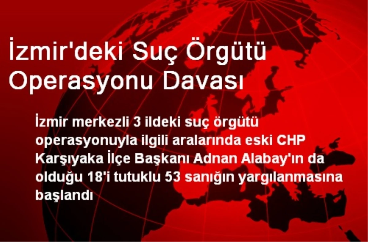 İzmir\'deki Suç Örgütü Operasyonu Davası