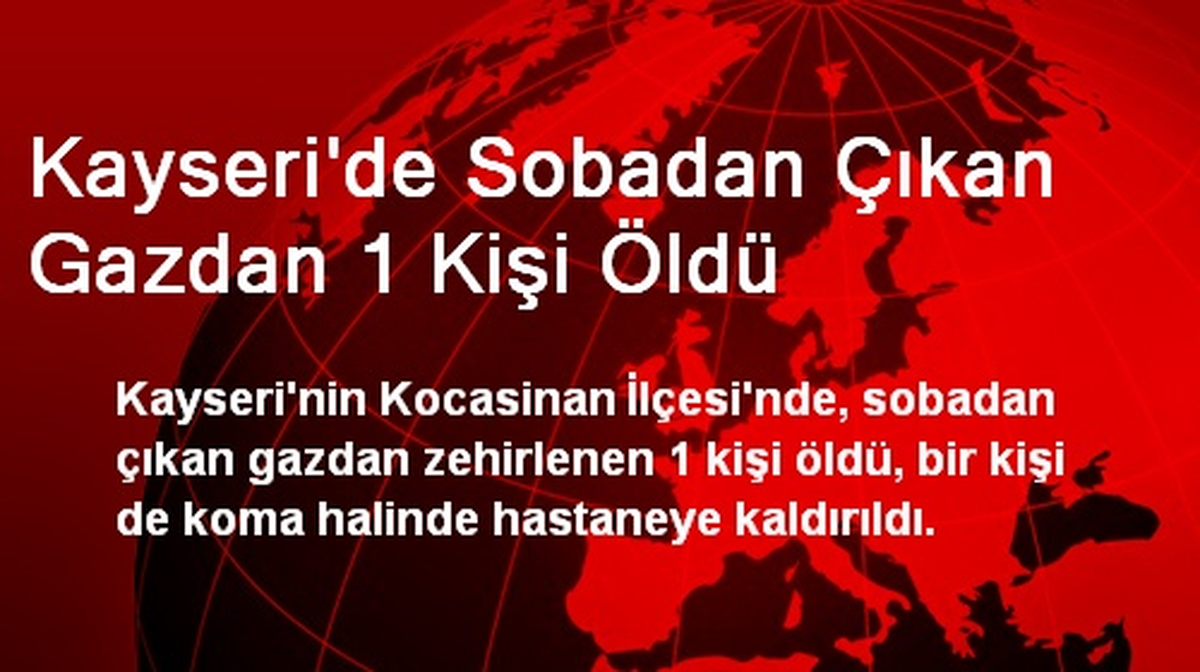 Kayseri\'de Sobadan Çıkan Gazdan 1 Kişi Öldü