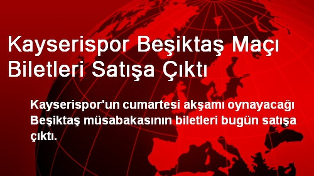 Kayserispor Beşiktaş Maçı Biletleri Satışa Çıktı