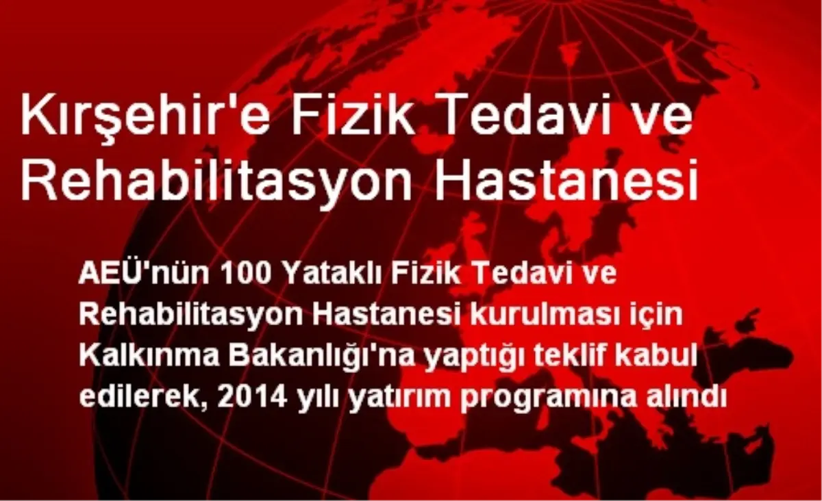 Kırşehir\'e Fizik Tedavi ve Rehabilitasyon Hastanesi