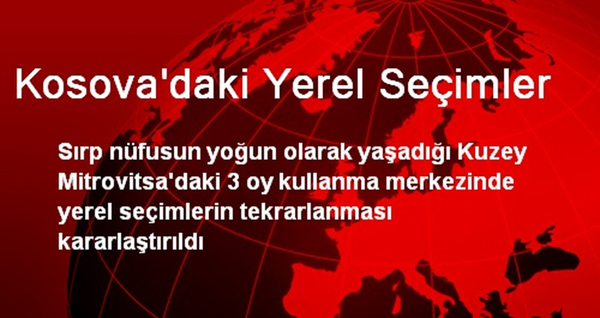 Kosova\'da 3 Merkezin Yerel Seçimleri Tekrar Yapılacak