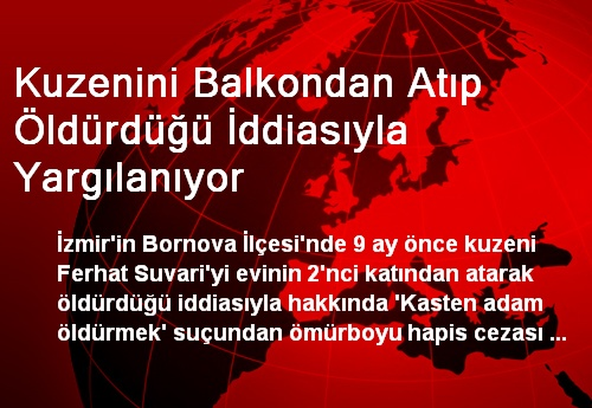 Kuzenini Balkondan Atıp Öldürdüğü İddiasıyla Yargılanıyor