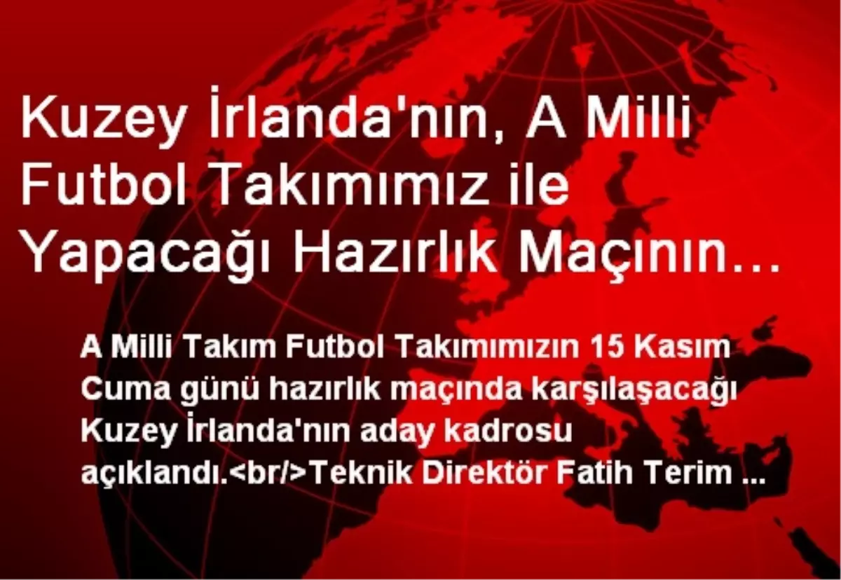 Kuzey İrlanda\'nın, A Milli Futbol Takımımız ile Yapacağı Hazırlık Maçının Aday Kadrosu Açıklandı