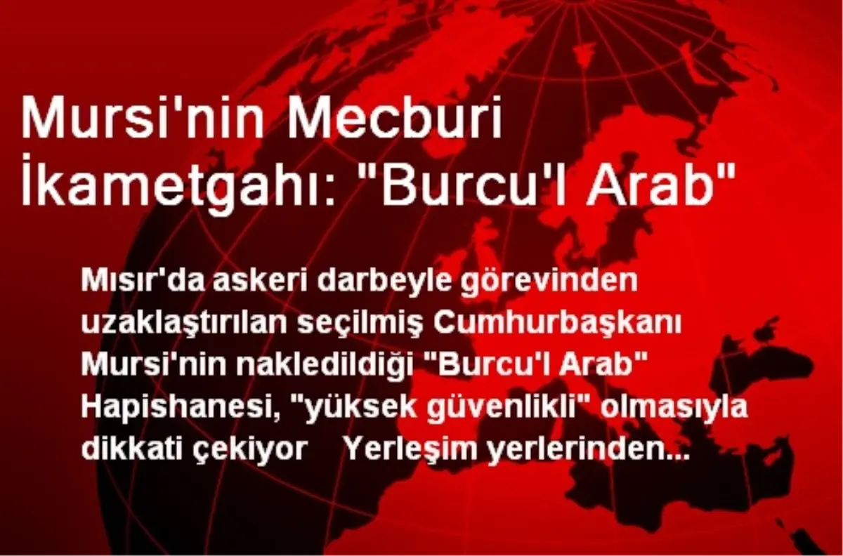 Mursi\'nin Mecburi İkametgahı: "Burcu\'l Arab"