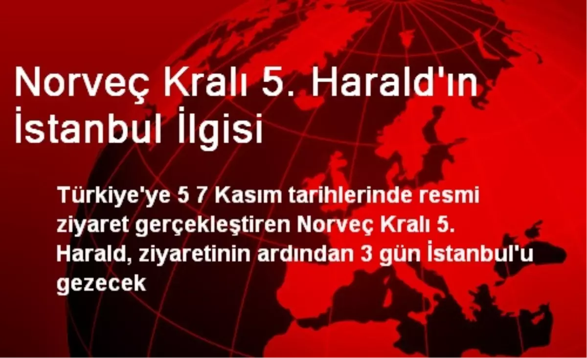 Norveç Kralı 5. Harald\'ın İstanbul İlgisi