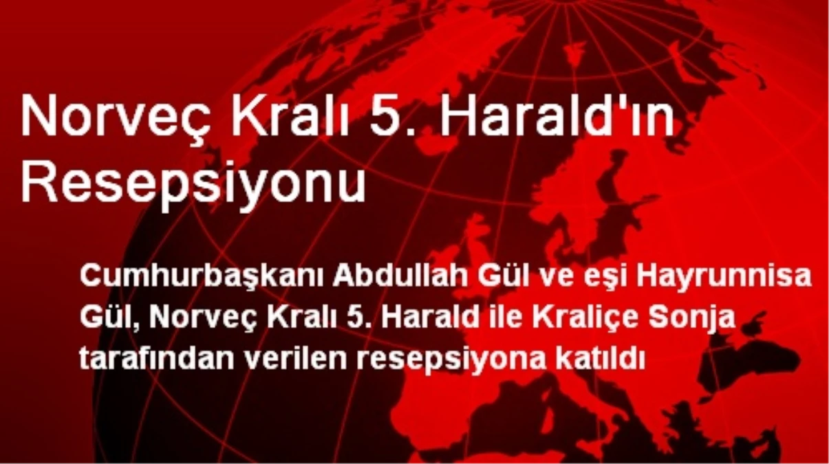 Norveç Kralı 5. Harald\'ın Resepsiyonu