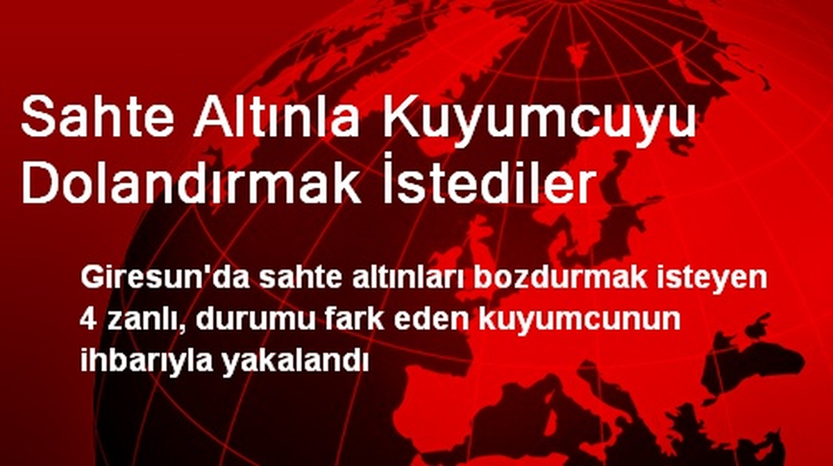 Sahte Altınla Kuyumcuyu Dolandırmak İstediler