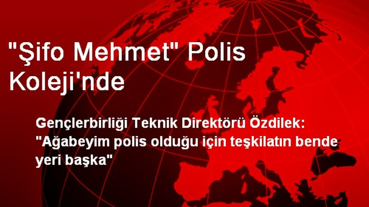"Şifo Mehmet" Polis Koleji\'nde