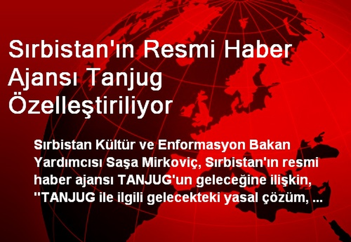 Sırbistan\'ın Resmi Haber Ajansı Tanjug Özelleştiriliyor