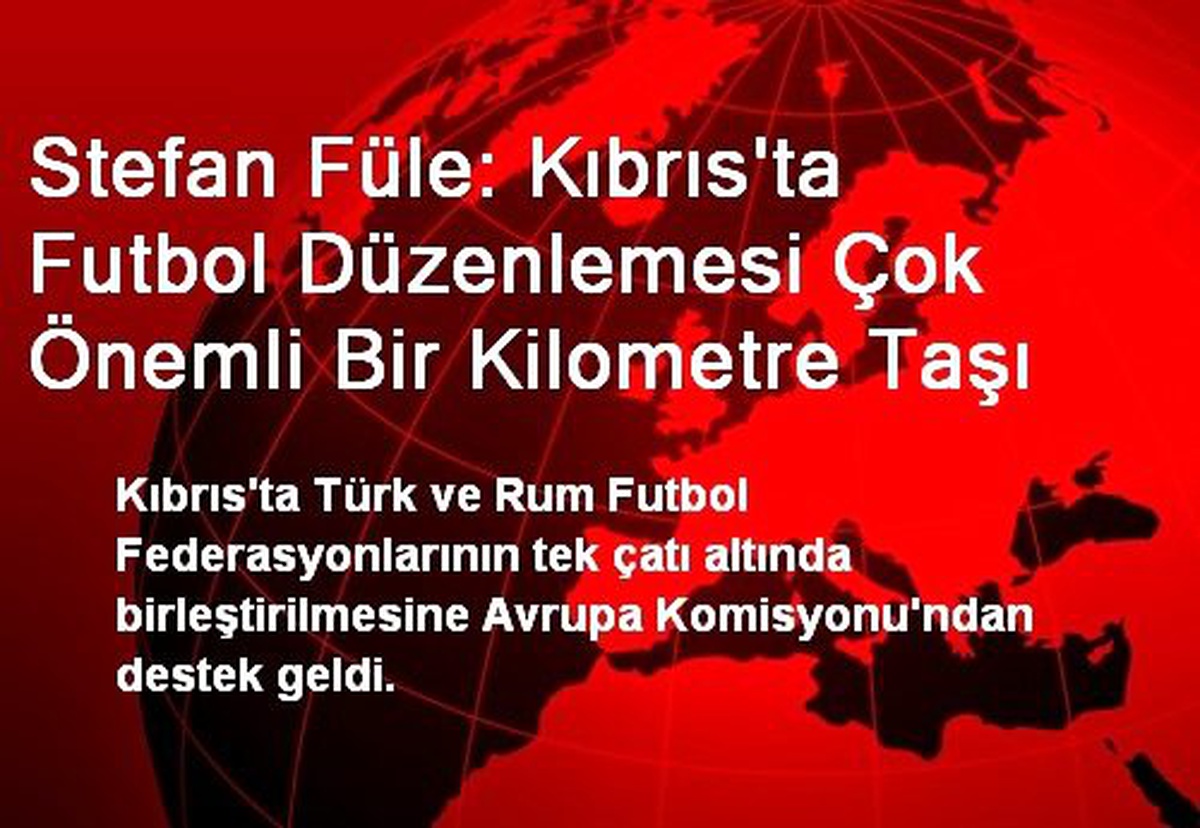 Stefan Füle: Kıbrıs\'ta Futbol Düzenlemesi Çok Önemli Bir Kilometre Taşı