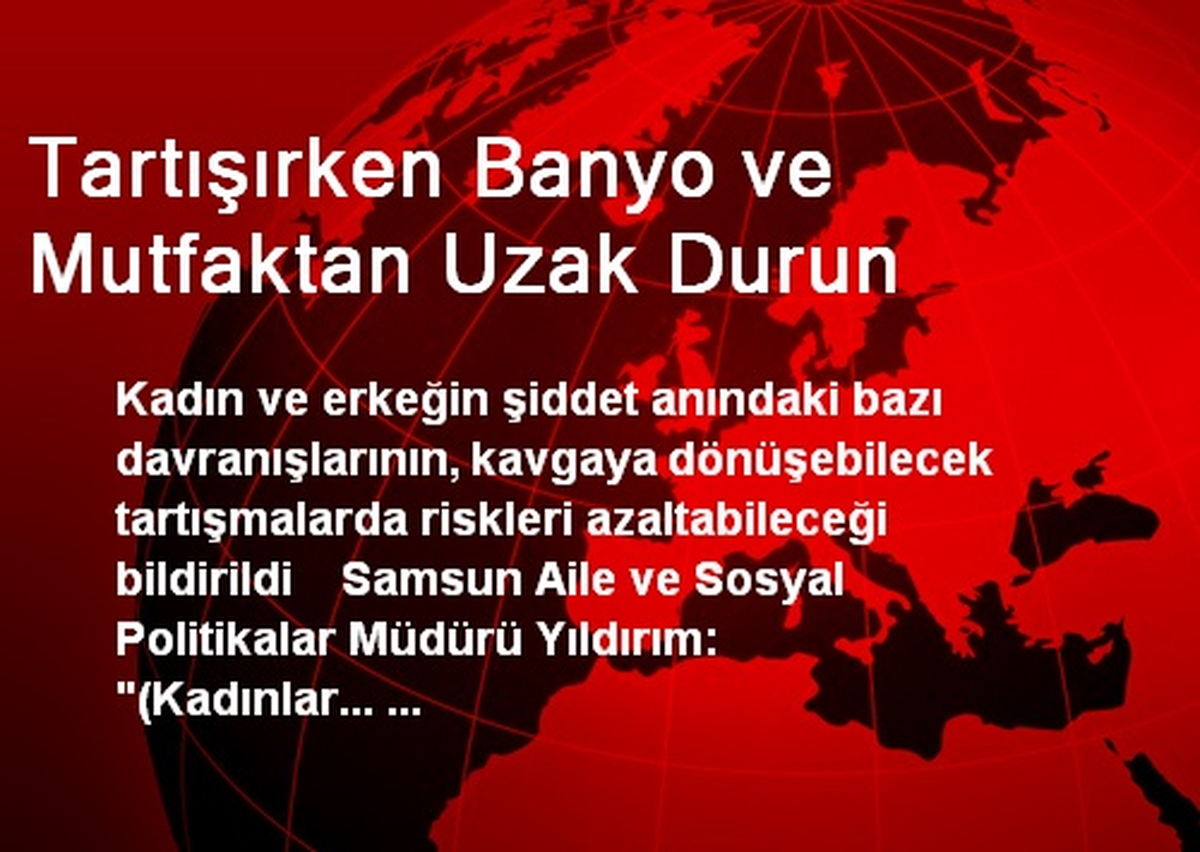 Tartışırken Banyo ve Mutfaktan Uzak Durun