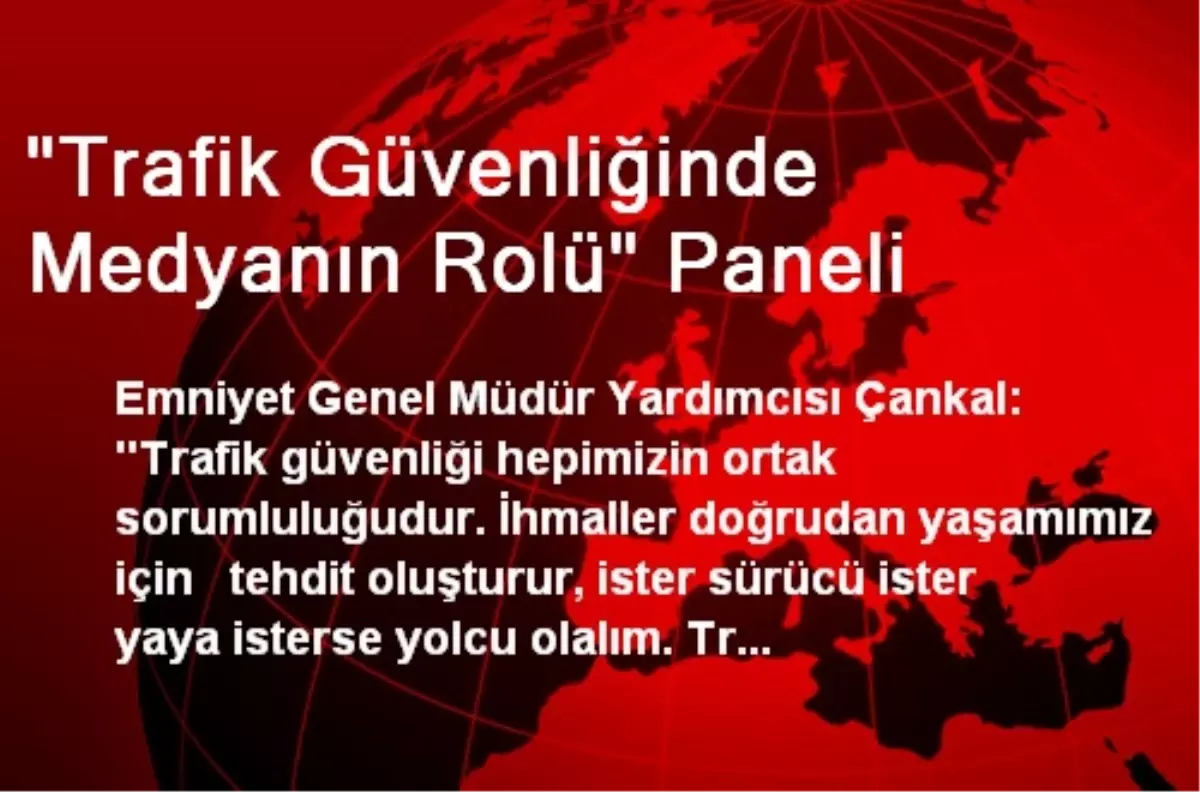 "Trafik Güvenliğinde Medyanın Rolü" Paneli