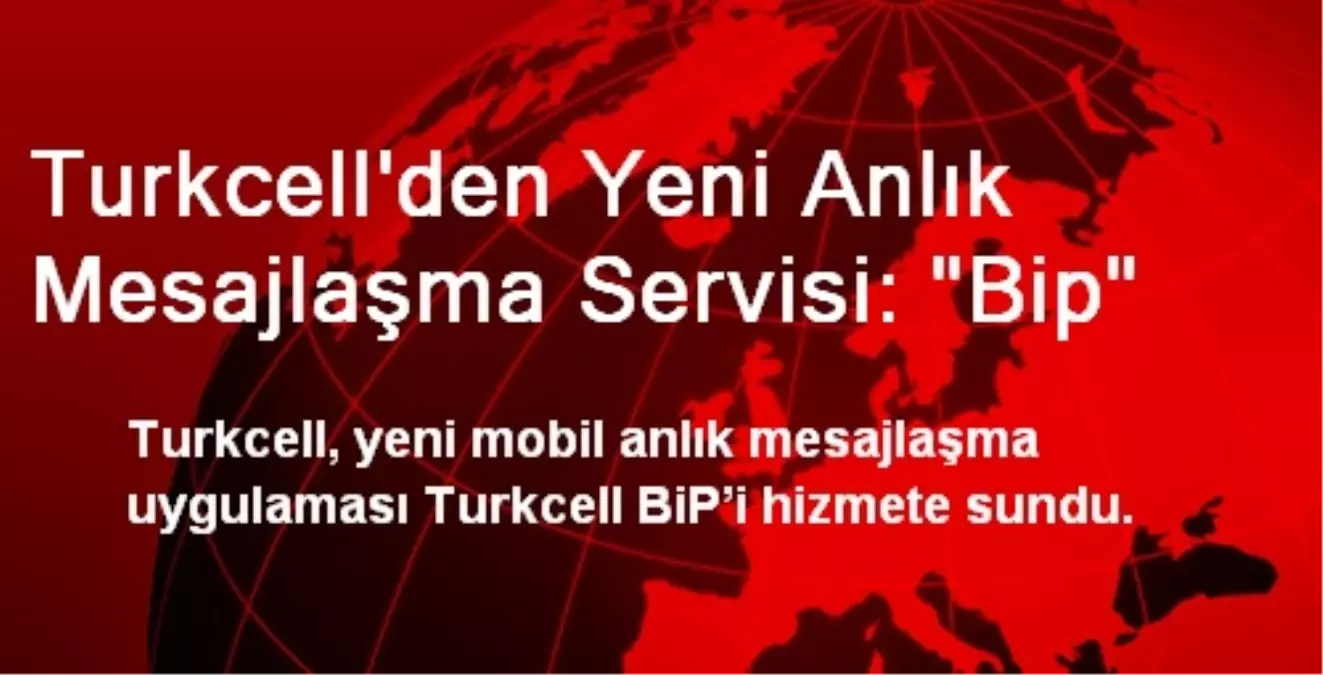 Turkcell\'den Yeni Anlık Mesajlaşma Servisi: "Bip"