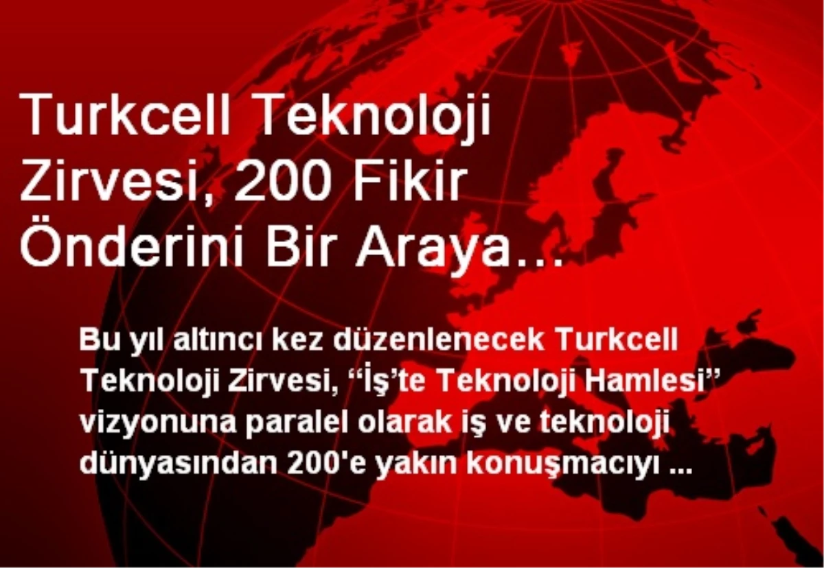 Turkcell Teknoloji Zirvesi, 200 Fikir Önderini Bir Araya Getirecek