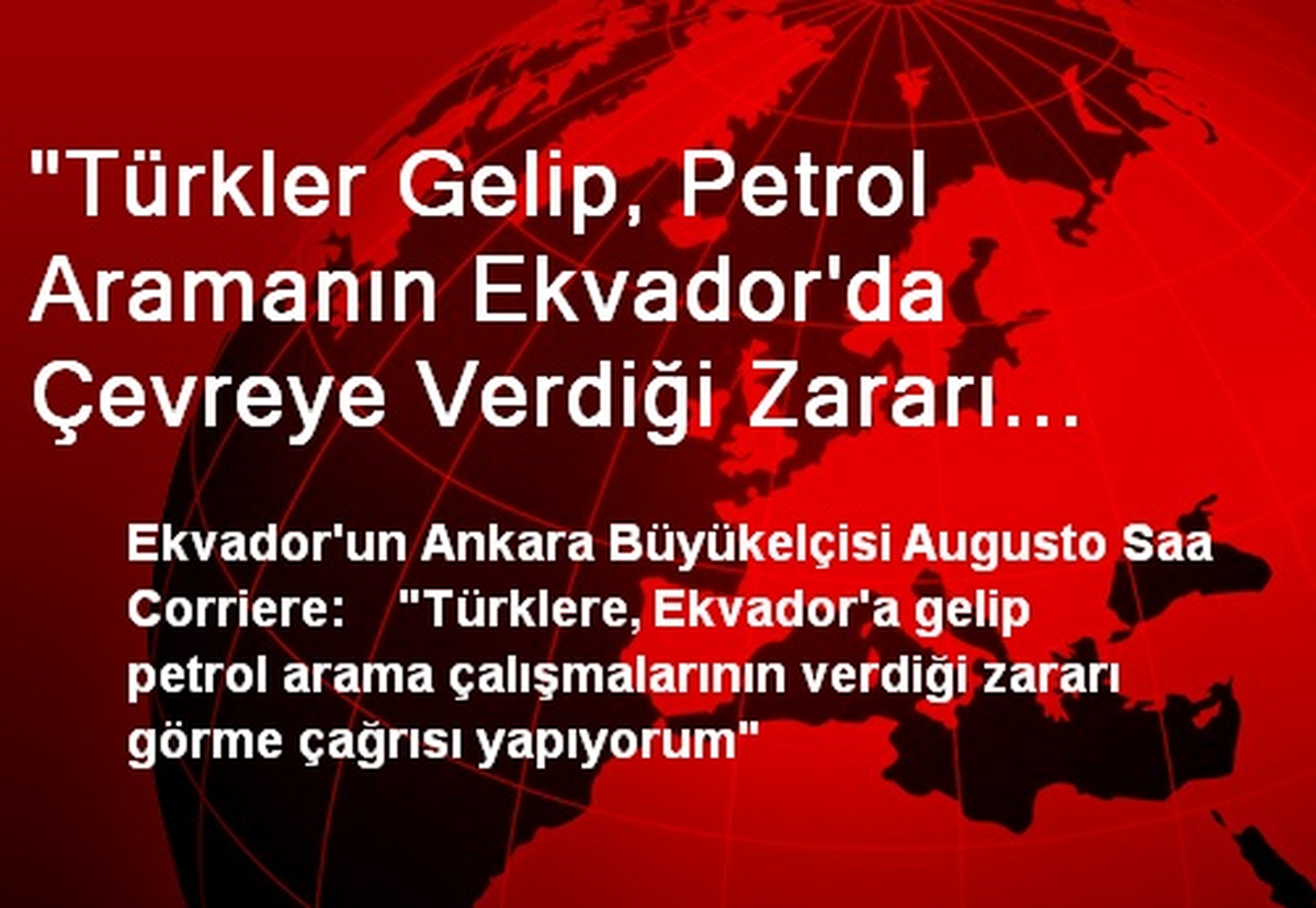 "Türkler Gelip, Petrol Aramanın Ekvador\'da Çevreye Verdiği Zararı Görsün"